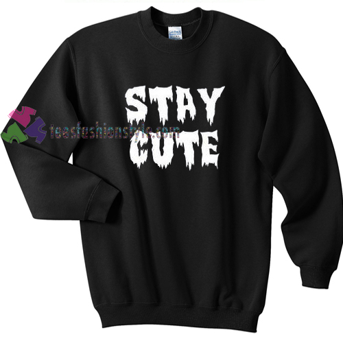 stay cute sweater gift sweatshirt unisex adult custom clothing size S-3XL